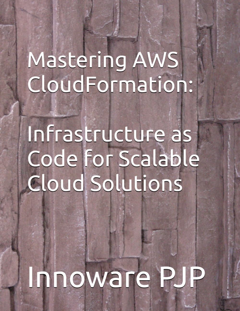 Mastering AWS CloudFormation: Infrastructure as Code for Scalable Cloud Solutions