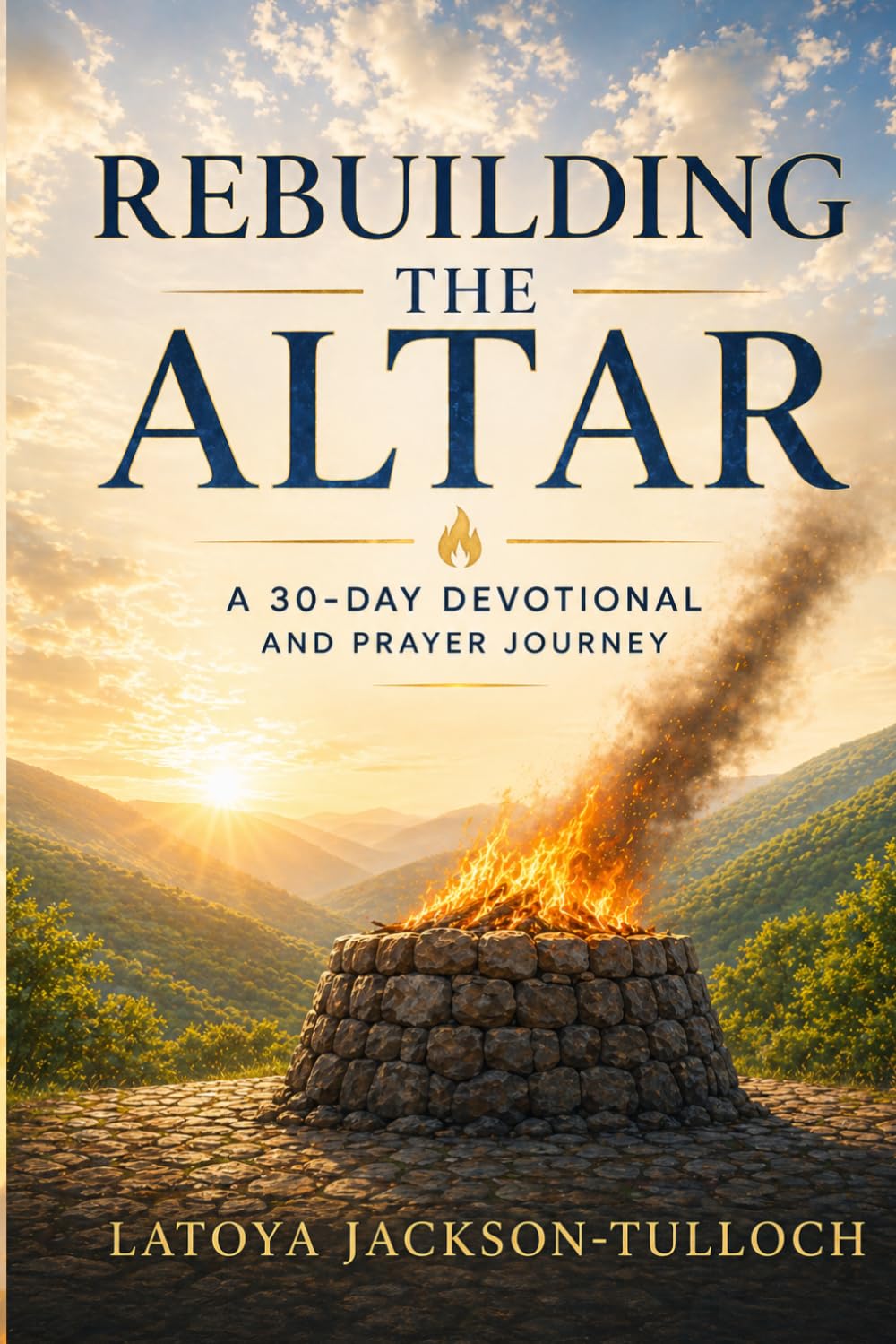 Rebuilding The Altar: A 30-Day Devotional and Prayer Journey (From Ruins to Revival Series)