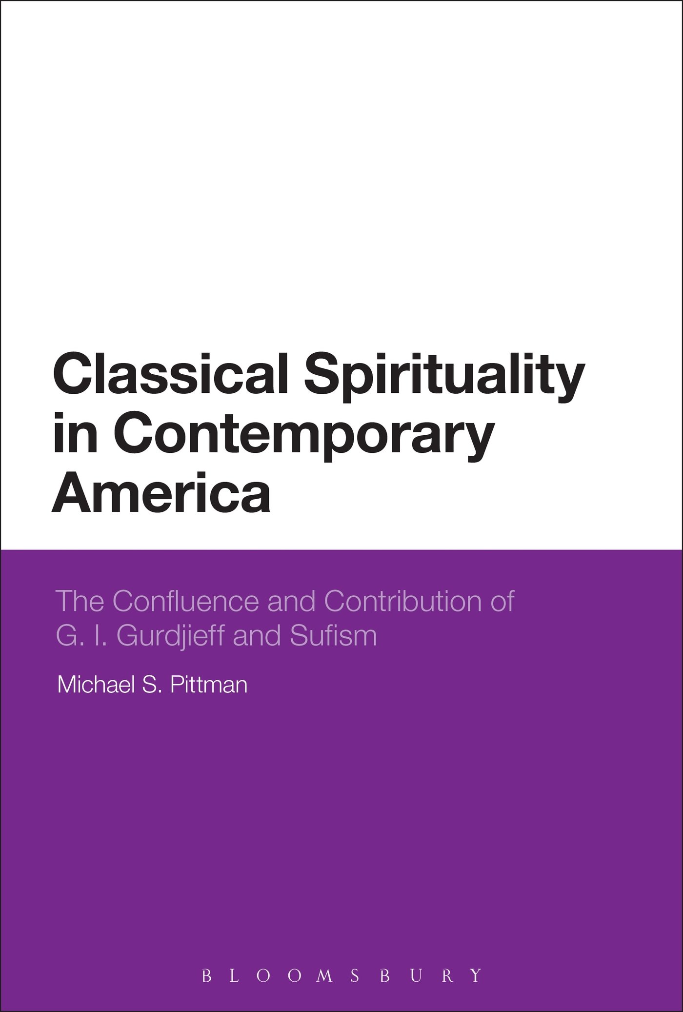 Classical Spirituality in Contemporary America: The Confluence And Contribution Of G.I. Gurdjieff And Sufism