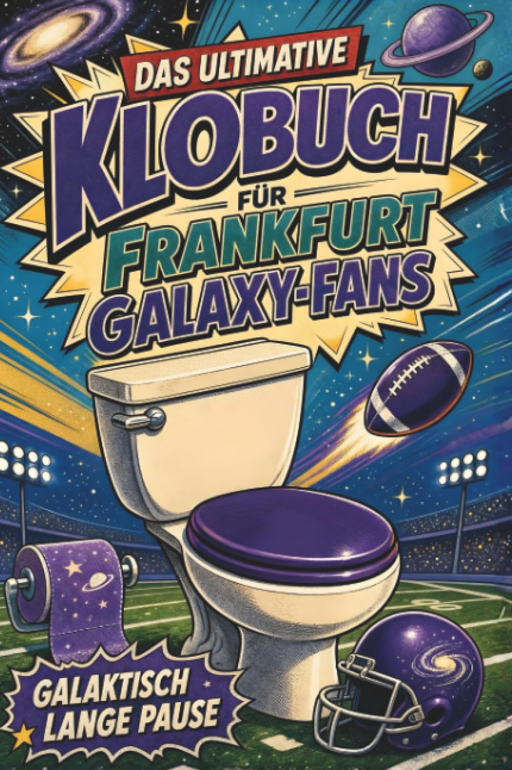 Das ultimative Klobuch für Frankfurt Galaxy-Fans: Galaktisch lange Pause. Lustiges Geschenk mit Lifehacks, Fun Facts und Geschichten