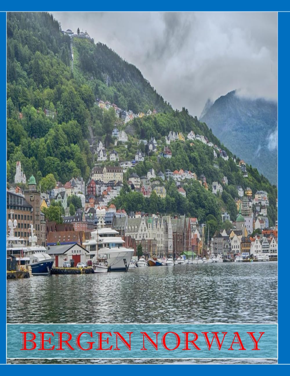 BERGEN NORWAY: A Mind-Blowing Tour in BERGEN NORWAY Photography Coffee Table Book Tourists Attractions.