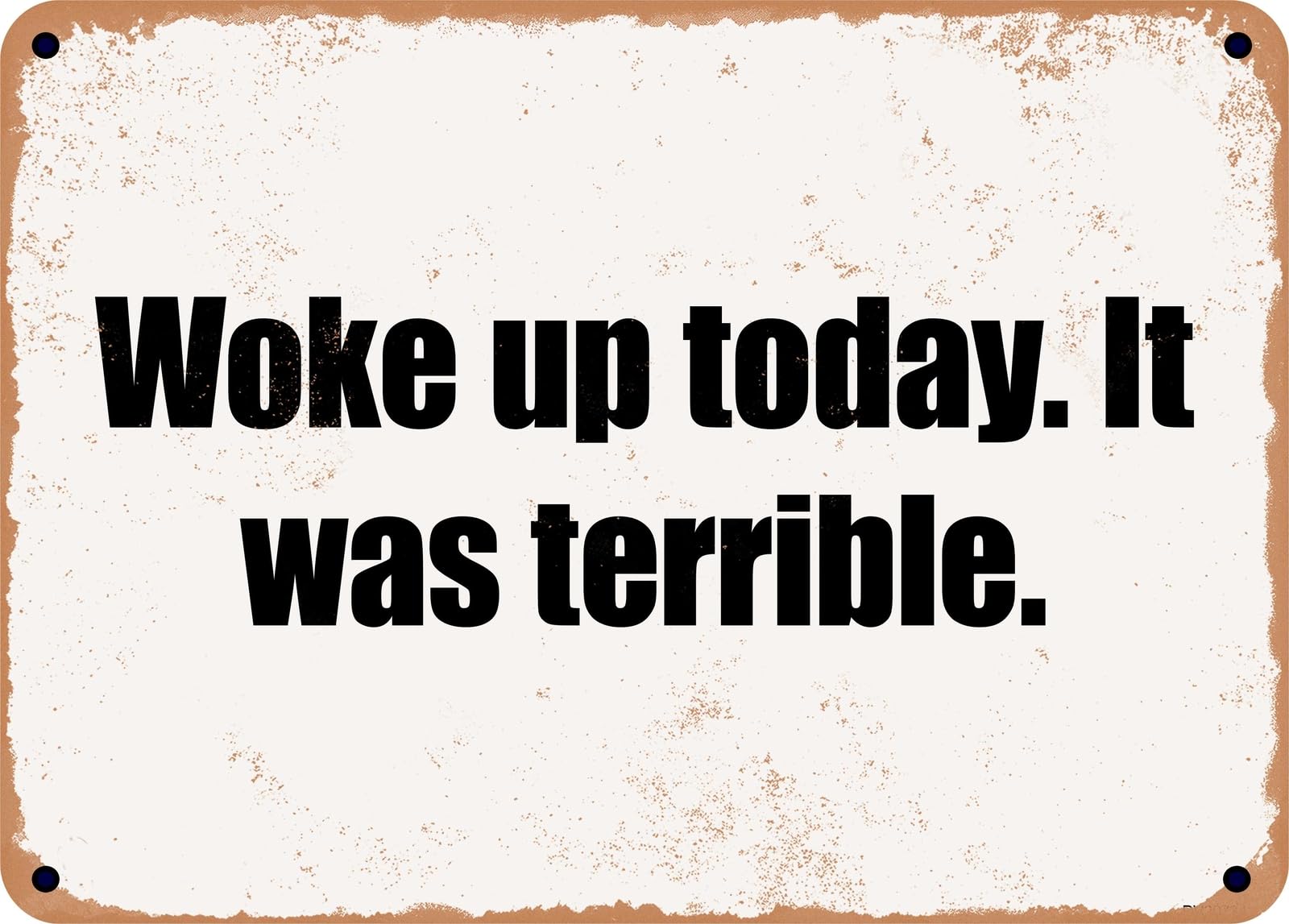 Miaomansenstore Metal Sign - Woke Up Today It Was Terrible Home Decor