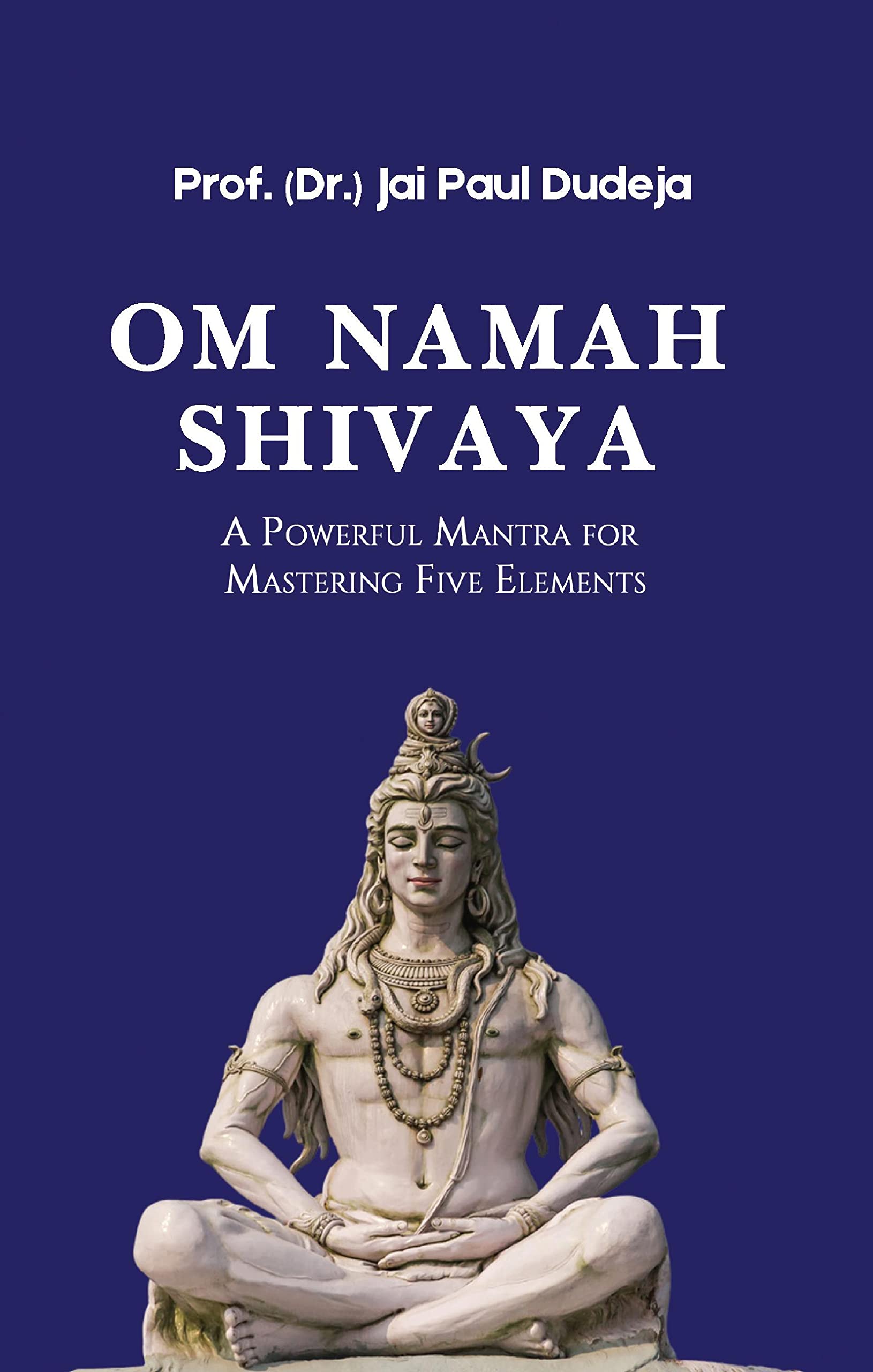 Om Namah Shivaya : A Powerful Mantra for Mastering Five Elements