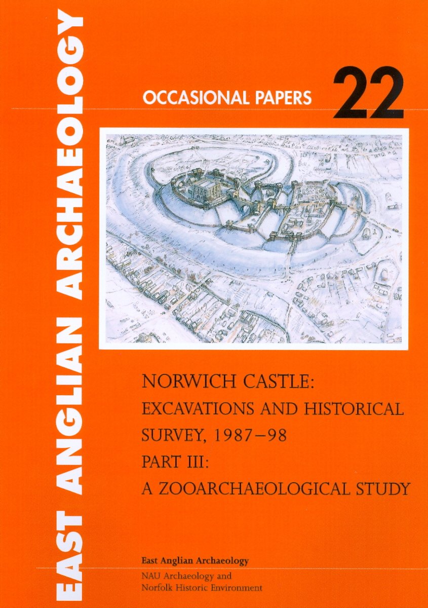 Norwich Castle: Excavations and Historical Survey 1987–98. Part III A Zooarchaeological Study: 22 (East Anglian Archaeology Occasional Paper)