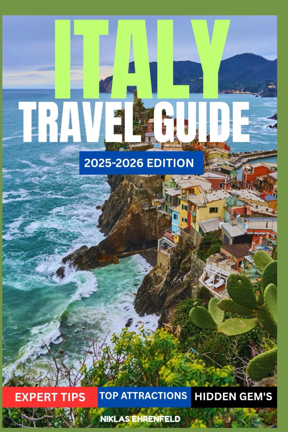 ITALY TRAVEL GUIDE 2025–2026: Discover Italy’s Most Breathtaking Cities, Secret Spots, and Unforgettable Travel Experiences