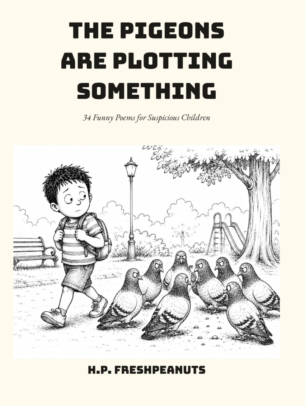 The Pigeons Are Plotting Something: 34 Funny Poems for Suspicious Children