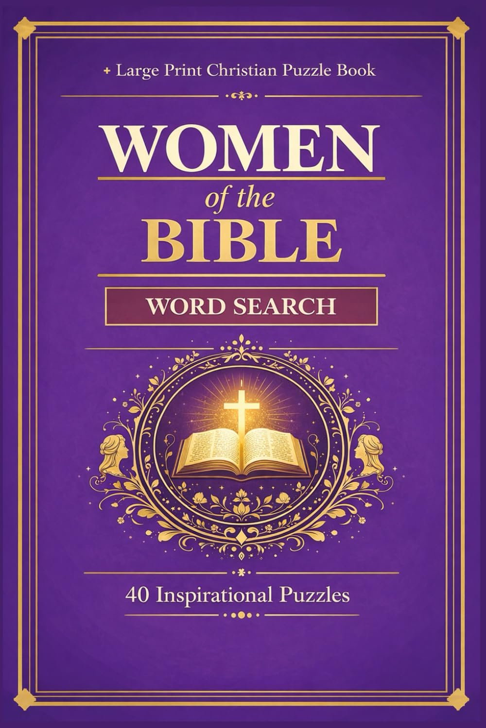 Women of the Bible Word Search: Large Print Puzzle Book with 40 Inspirational Bible Women, KJV Scripture Verses and Answer Key