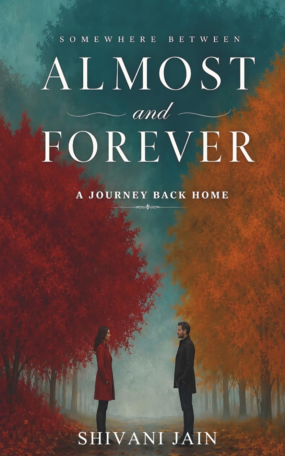 Somewhere Between Almost and Forever: A Journey Back Home