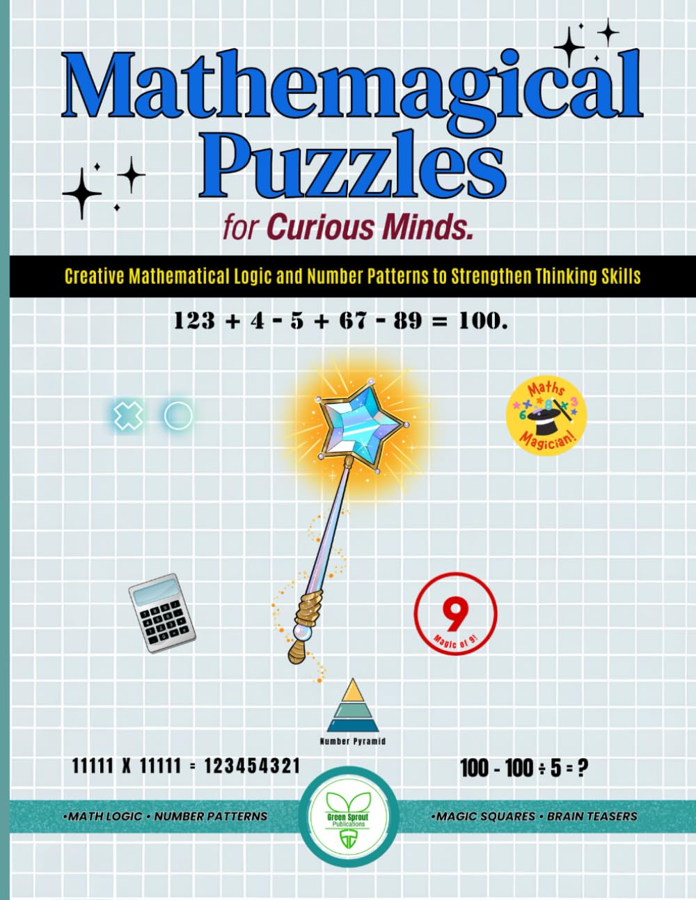 Mathemagical Puzzles for Curious Minds: Creative Mathematical Logic and Number Patterns to Strengthen Thinking Skills