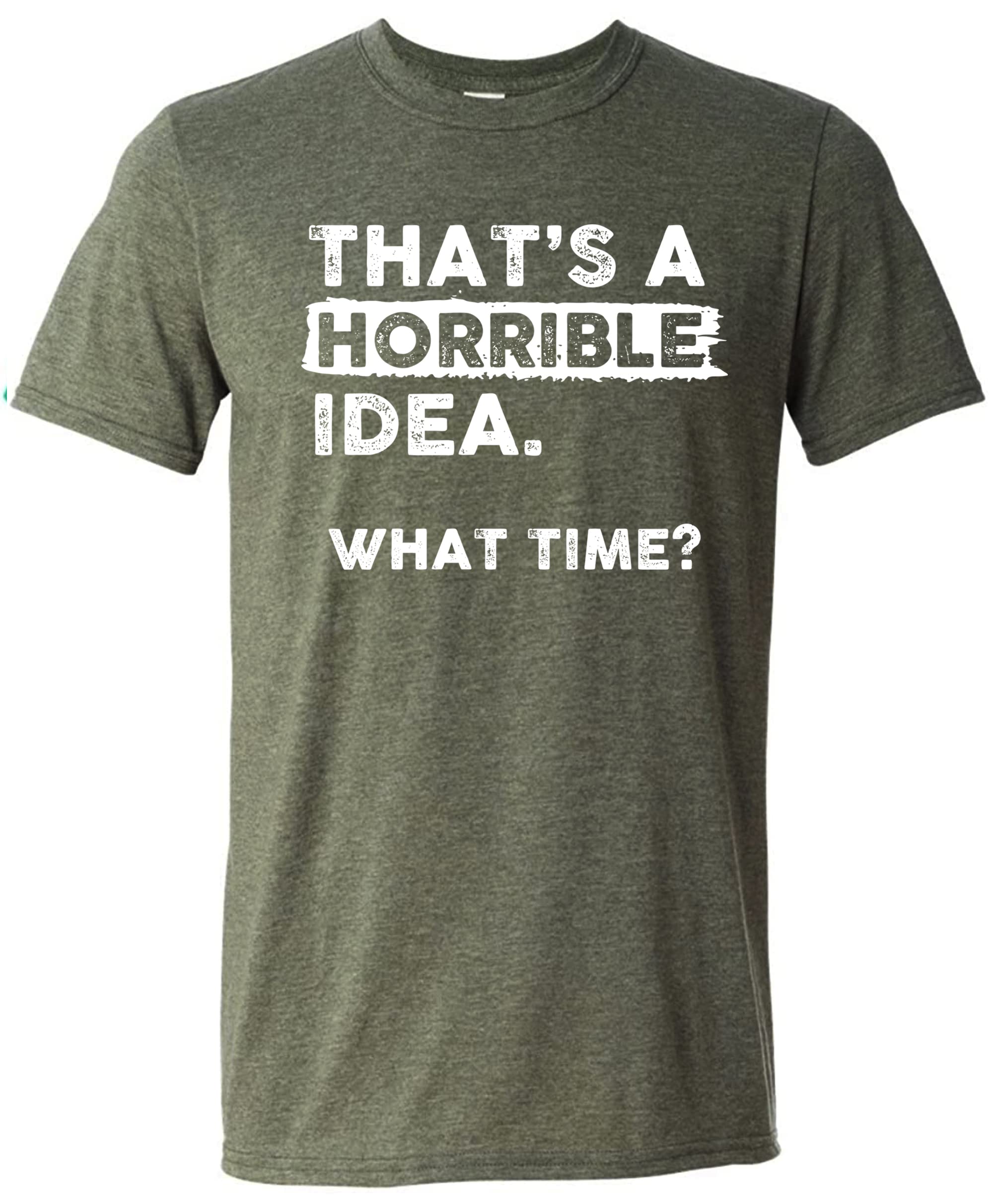 Sweet GiseleThats a Horrible Idea What Time T-Shirt Funny Sarcastic Drinking Humor Men's Women's T Shirt