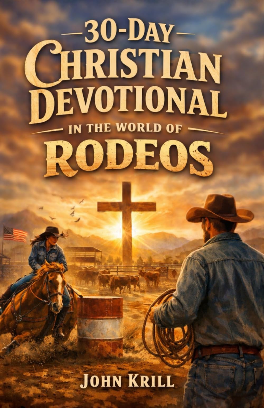 30-Day Christian Devotional in the World of Rodeos: Finding Faith, Trust, and Courage in the Arena