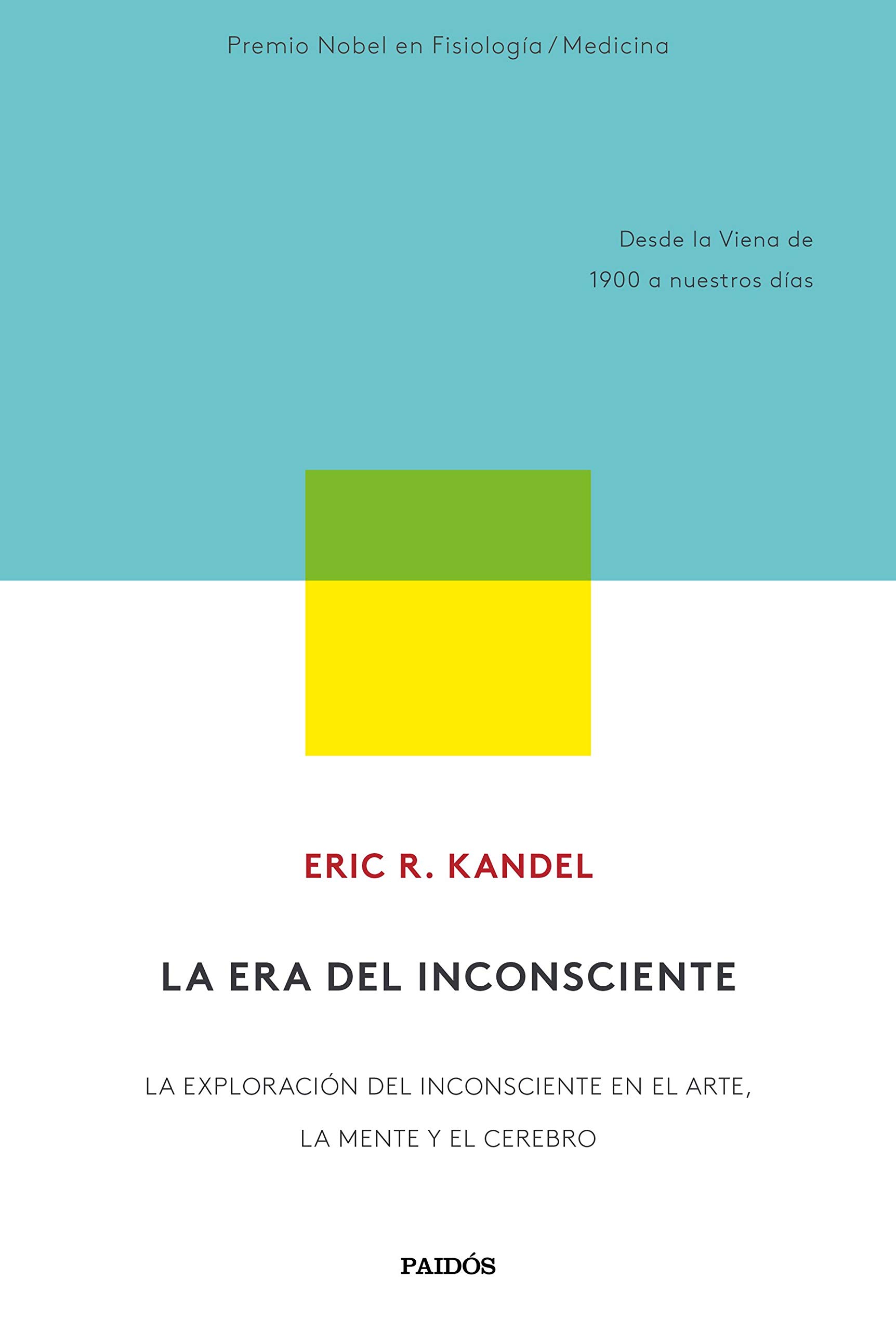 Ediciones Paidós La era del inconsciente: La exploración del inconsciente en el arte, la mente y el cerebro. Desde la Viena de 1900 a nuestros días