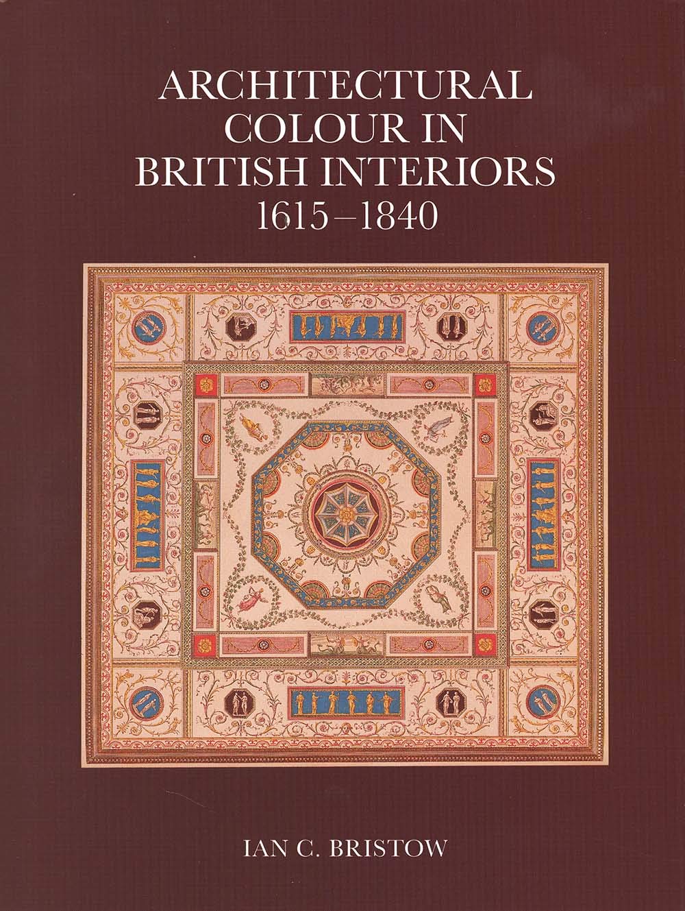 Architectural Colour in British Interiors, 1615-1840