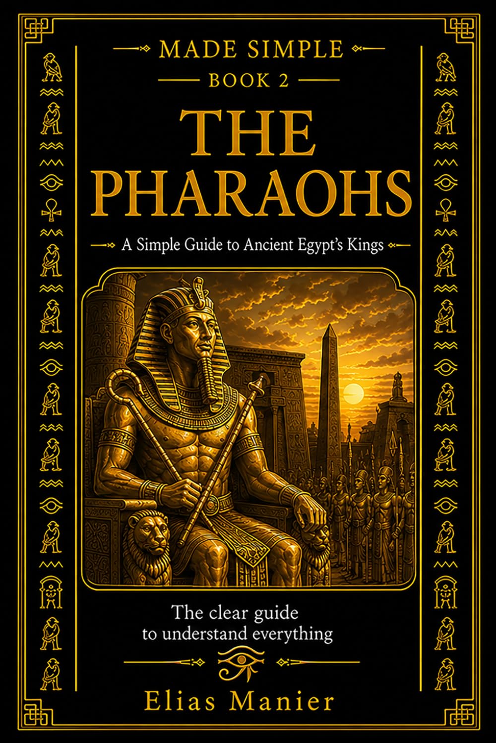 The Pharaohs: A Simple Guide to Ancient Egypt’s Kings: 2 (Made Simple)