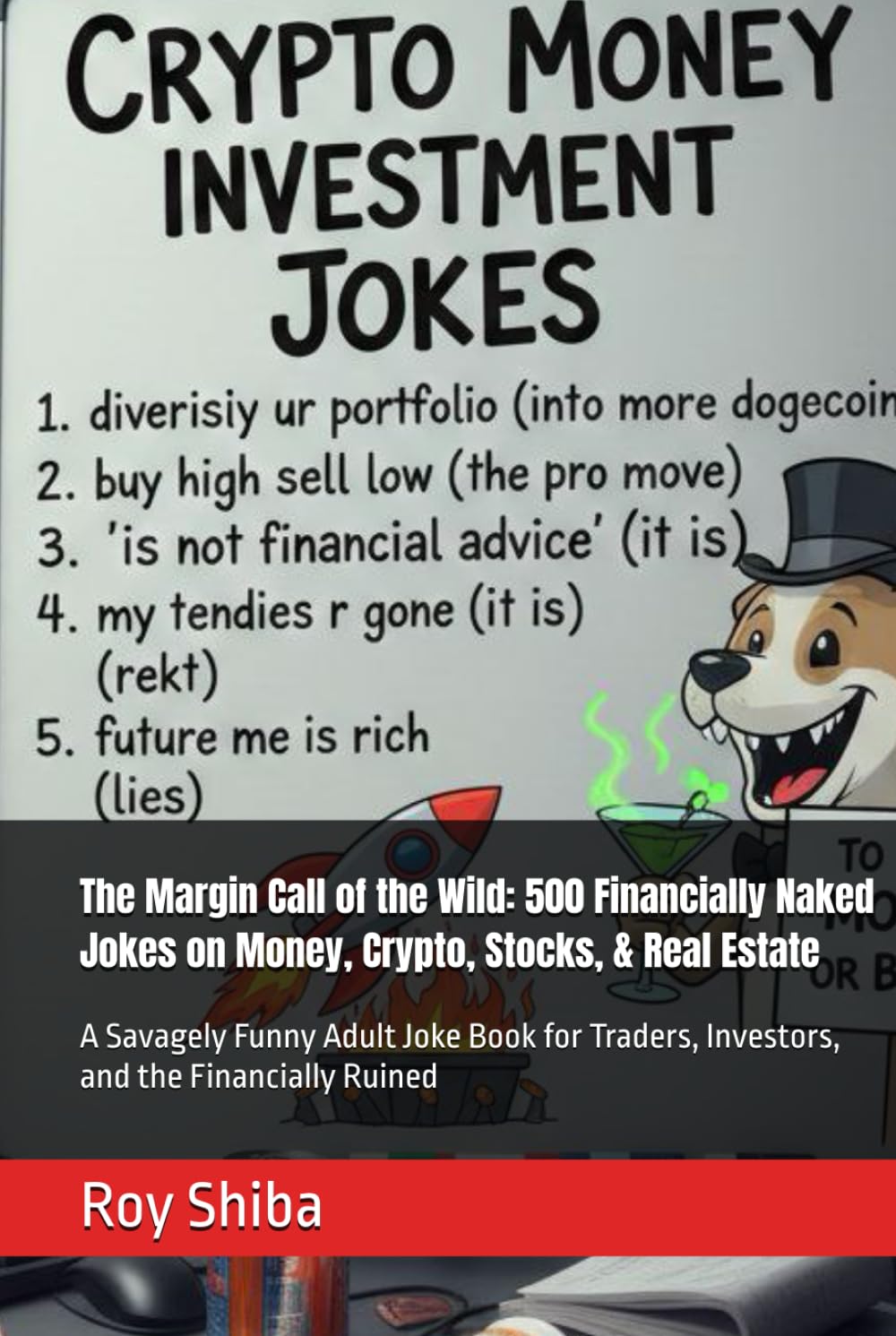 The Margin Call of the Wild: 500 Financially Naked Jokes on Money, Crypto, Stocks, & Real Estate: A Savagely Funny Adult Joke Book for Traders, ... the Financially Ruined (The Dry Wit Library)