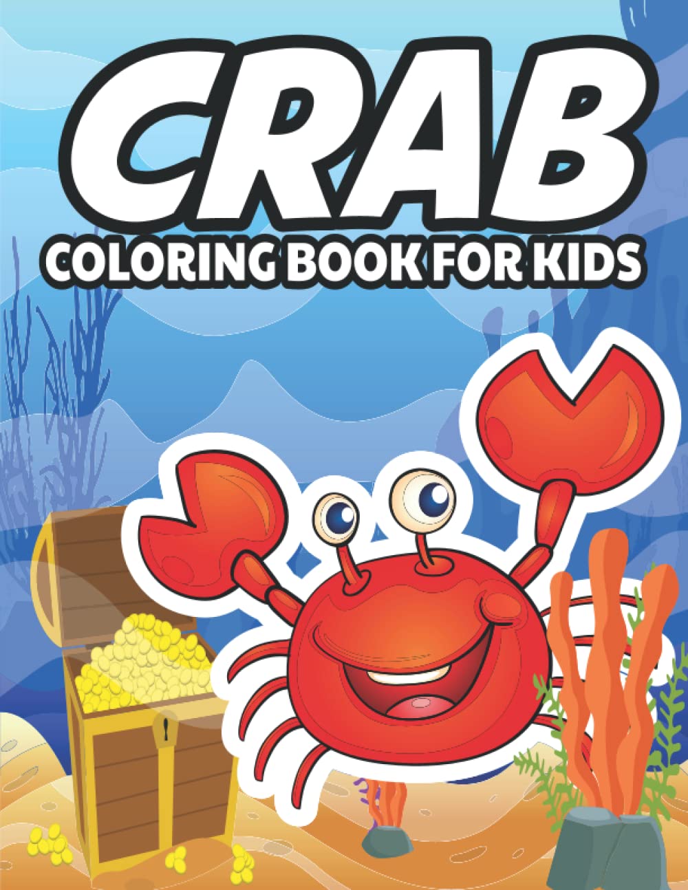 Crab Coloring Book For Kids: Cute Crabs Coloring Book | Adorable Crabs Coloring Pages For Kids |55 Incredibly Cute And Lovable Crabs Coloring Book...Perfect Gift For Boys, Girls ,kids
