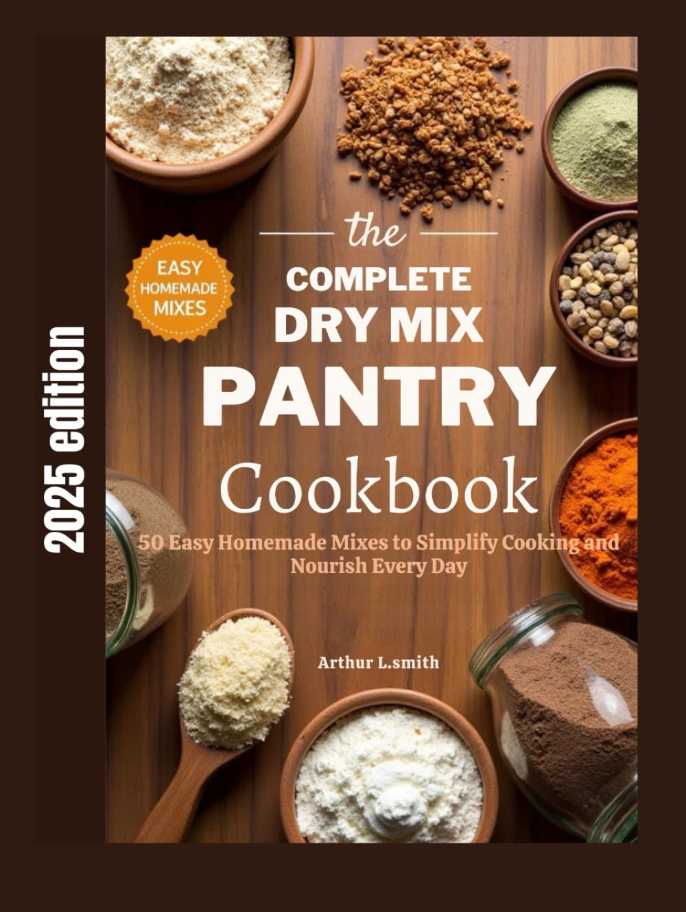 The complete Dry Mix Pantry Cookbook: 50 Easy Homemade Mixes to Simplify Cooking and Nourish Every Day