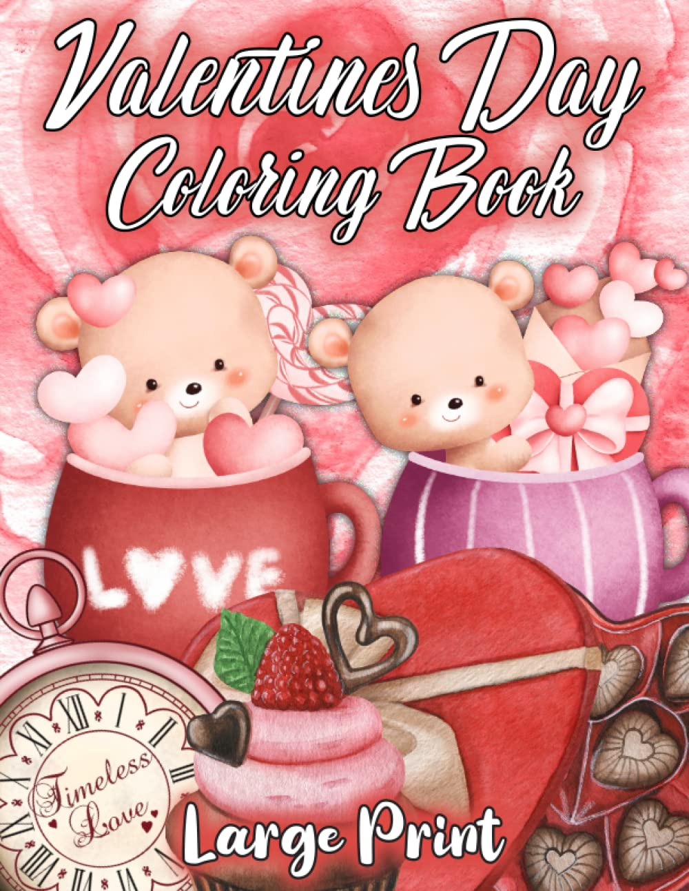 Valentines Day Coloring Book Large Print: Simple, Fun And Easy Romantic Themed Coloring Pages For Relaxation, Stress Relief, And Creativity