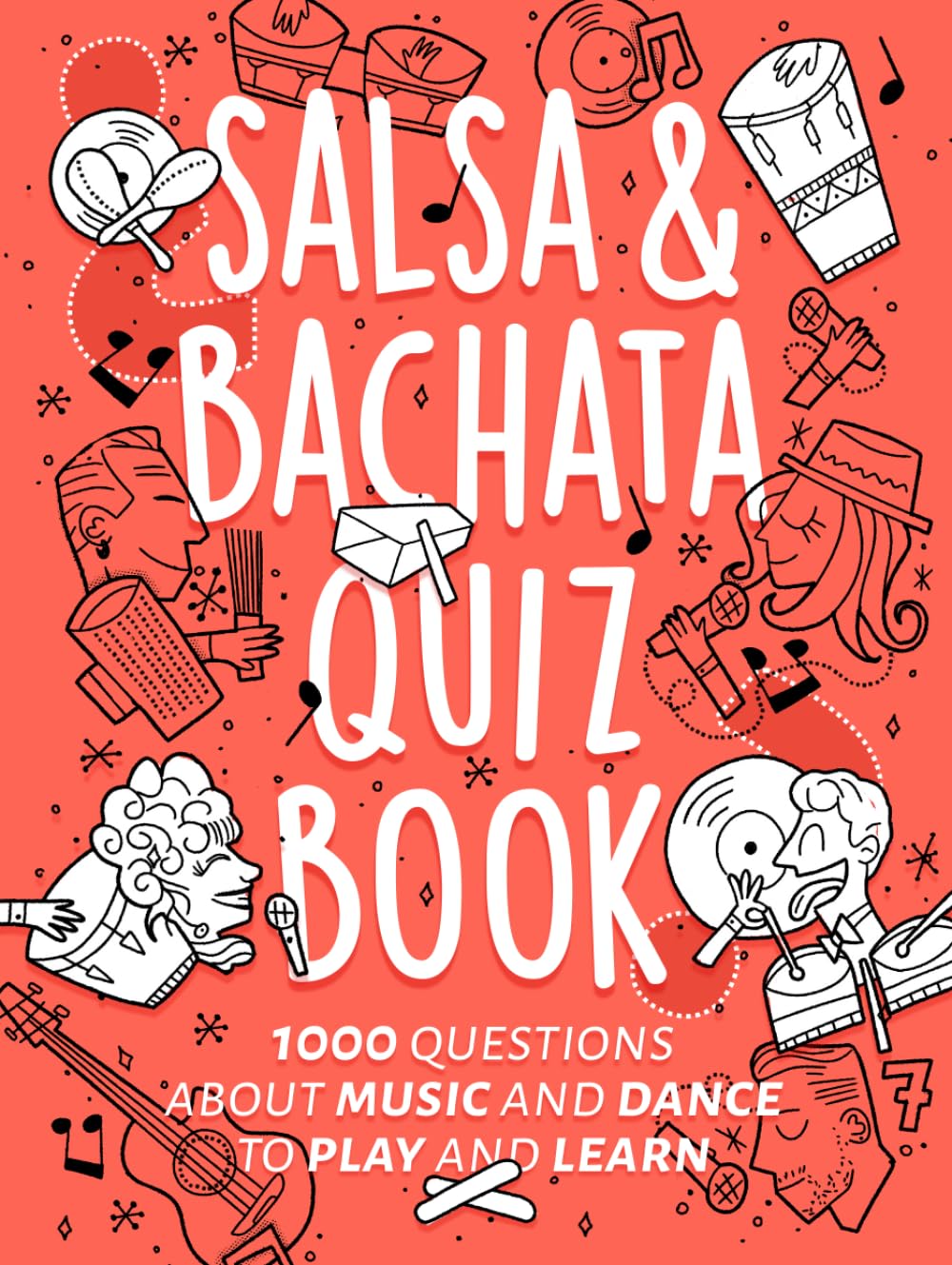 Salsa & Bachata Quiz Book: 1000 Questions About Music and Dance to Play and Learn (Bailopinto: Salsa y Bachata)