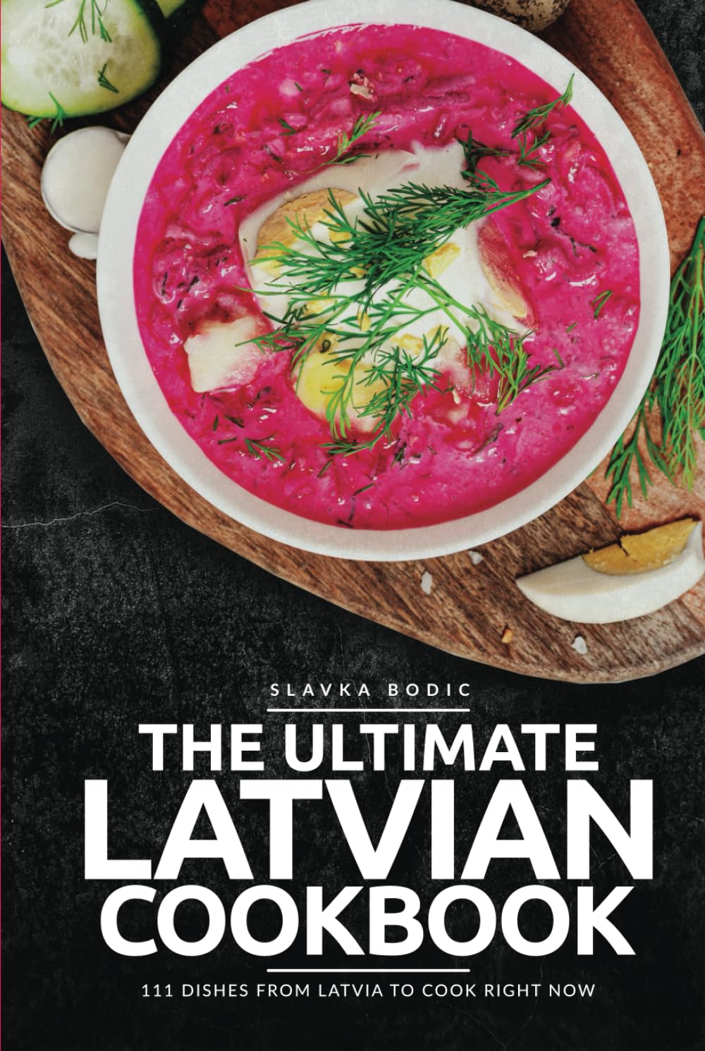 The Ultimate Latvian Cookbook: 111 Dishes From Latvia To Cook Right Now (World Cuisines)