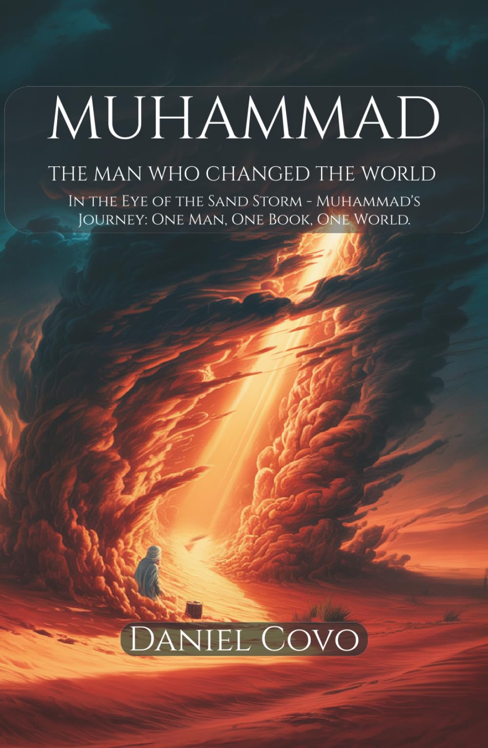 Muhammad: The Man Who Changed the World: In the Eye of the Sand Storm - Muhammad's Journey: One Man, One Book, One World