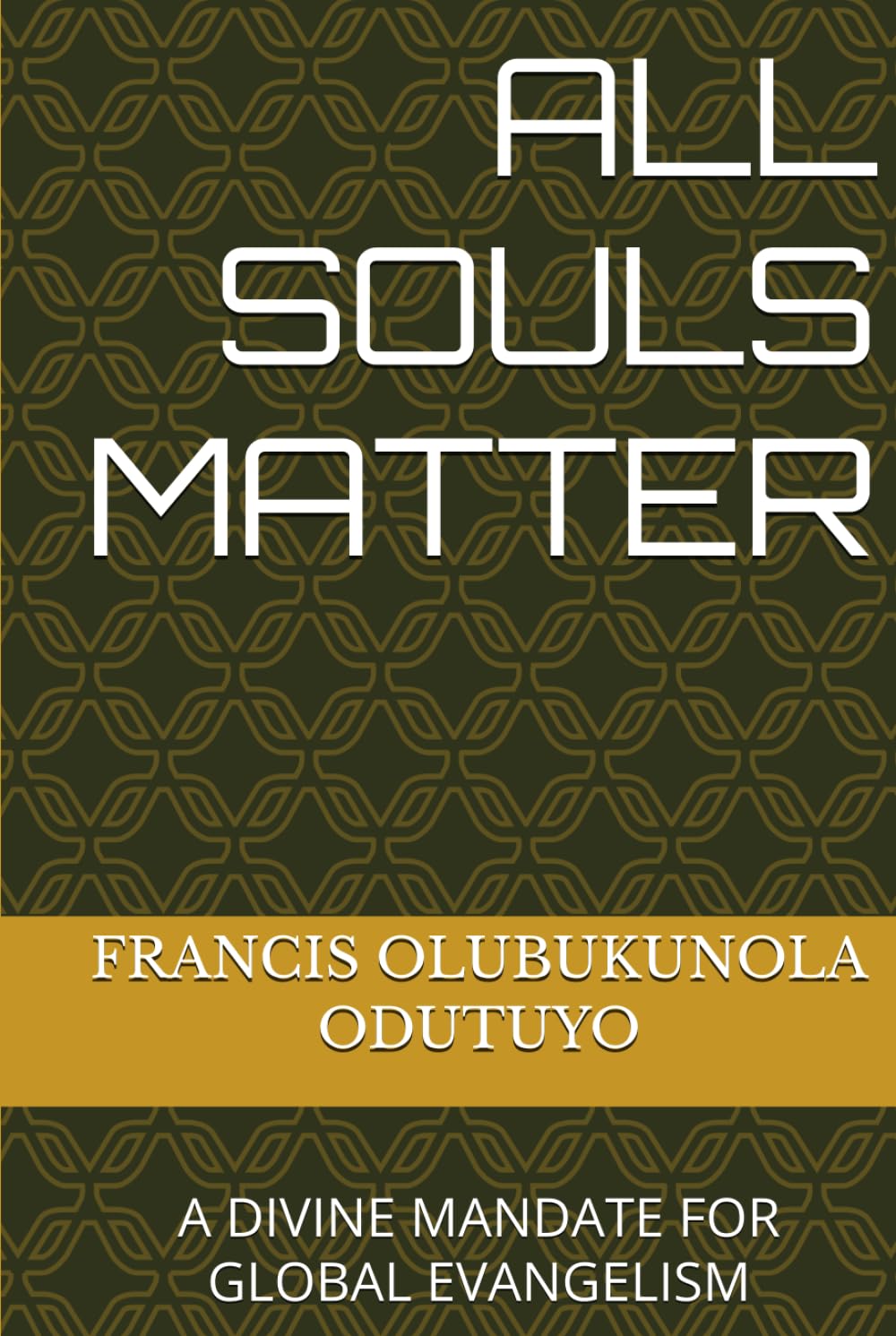 ALL SOULS MATTER: A DIVINE MANDATE FOR GLOBAL EVANGELISM