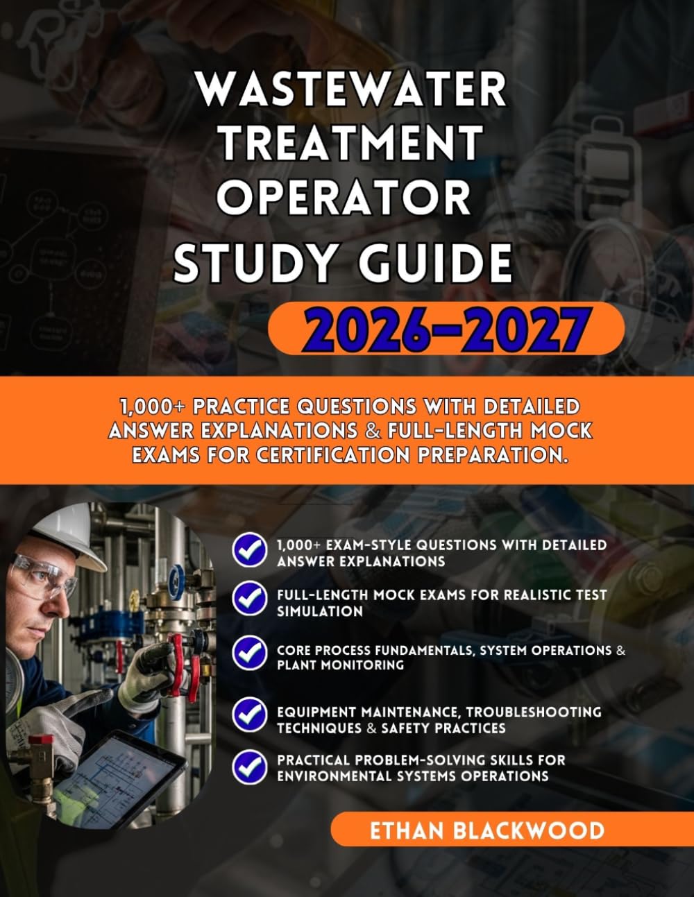 WASTEWATER TREATMENT OPERATOR PRACTICE STUDY GUIDE 2026–2027: 1,000+ Practice Questions with Detailed Answer Explanations & Full-Length Mock Exams for Certification Preparation