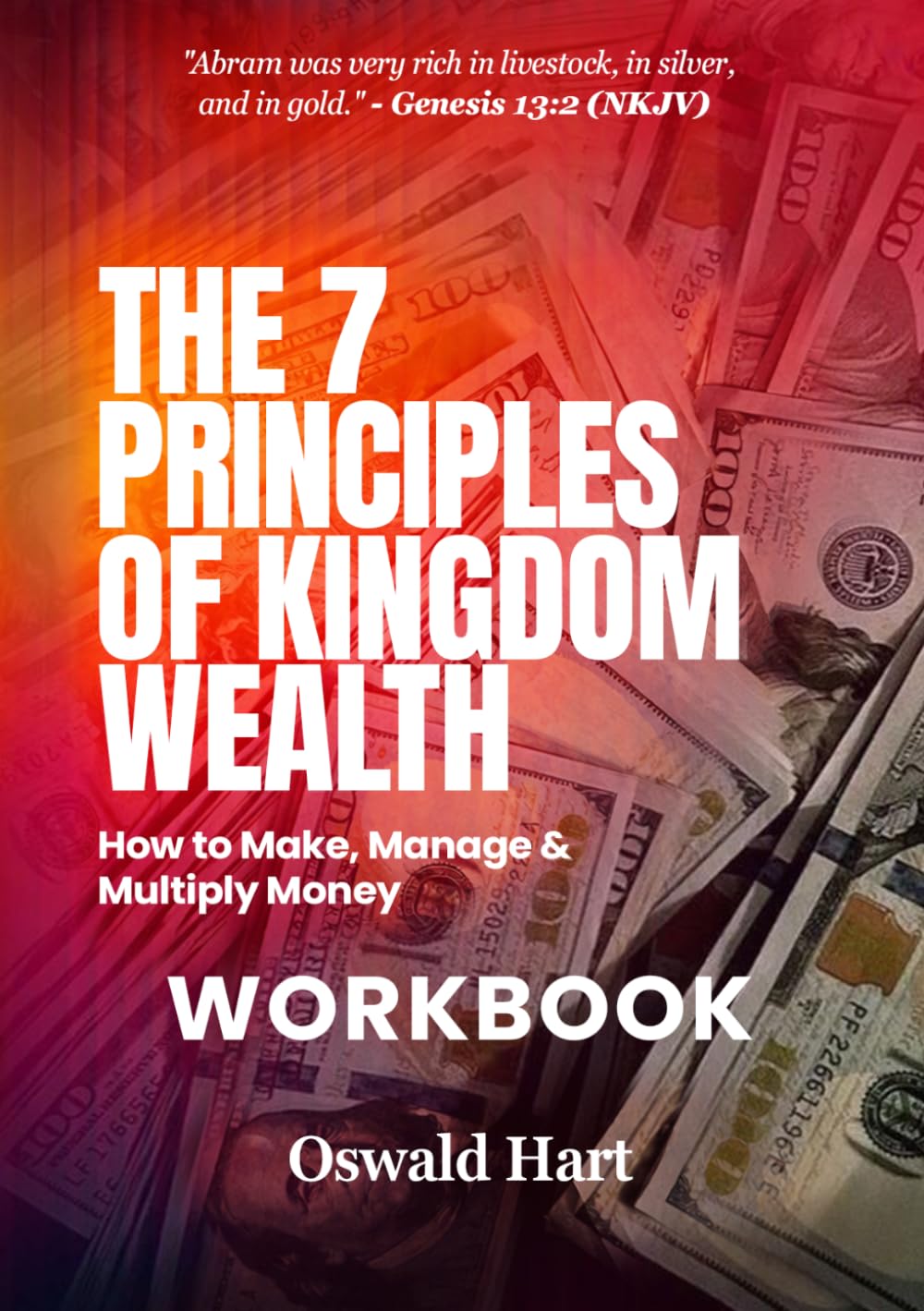 The Seven Principles of Kingdom Wealth WORKBOOK: How to make, manage and multiply money; Your Personal Wealth Activation Guide
