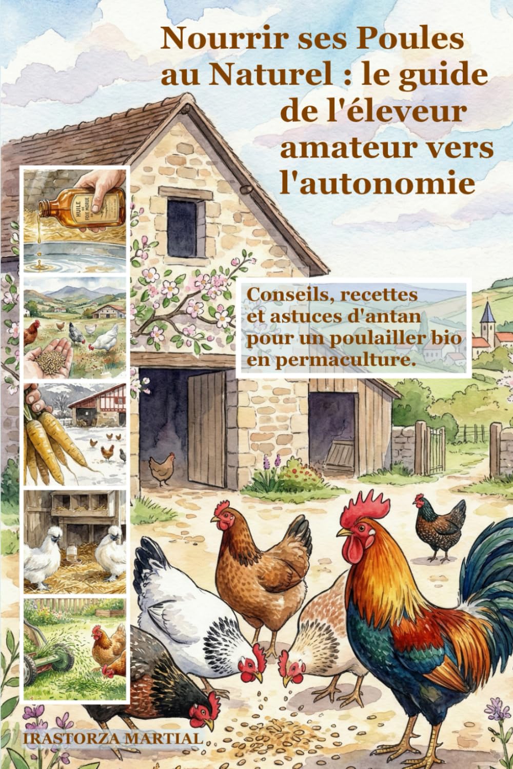 Nourrir ses Poules au Naturel : Le guide de l'éleveur amateur vers l'autonomie: Conseils, recettes et astuces d'antan pour un poulailler bio en ... bio, vos petits élevages et votre jardin)