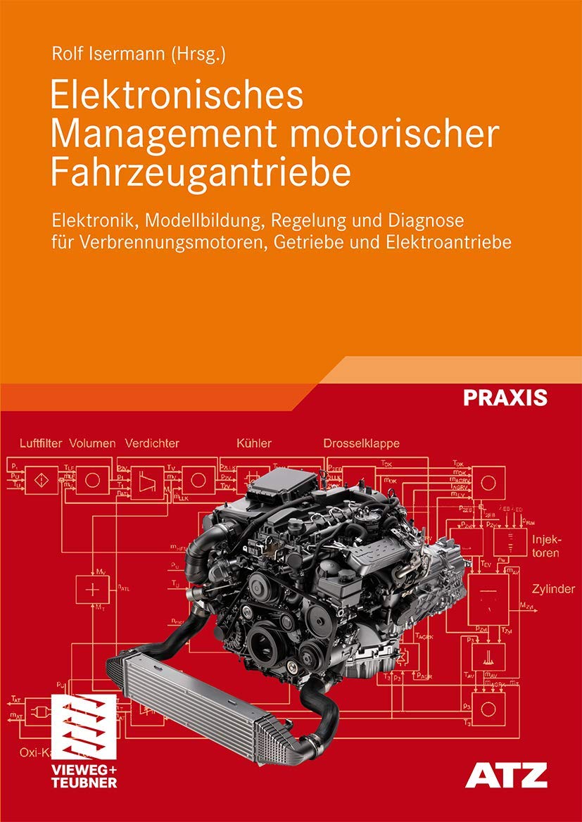Elektronisches Management motorischer Fahrzeugantriebe: Elektronik, Modellbildung, Regelung und Diagnose für Verbrennungsmotoren, Getriebe und Elektroantriebe (ATZ/MTZ-Fachbuch)