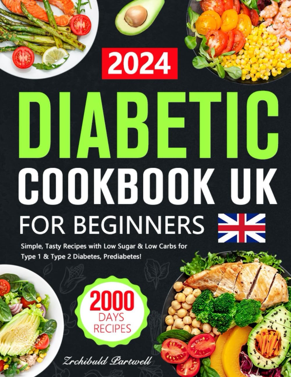 Diabetes Cookbook UK for Beginners: 2000 Days of Simple, Tasty Recipes with Low Sugar & Low Carbs for Type 1 & Type 2 Diabetes, Prediabetes!