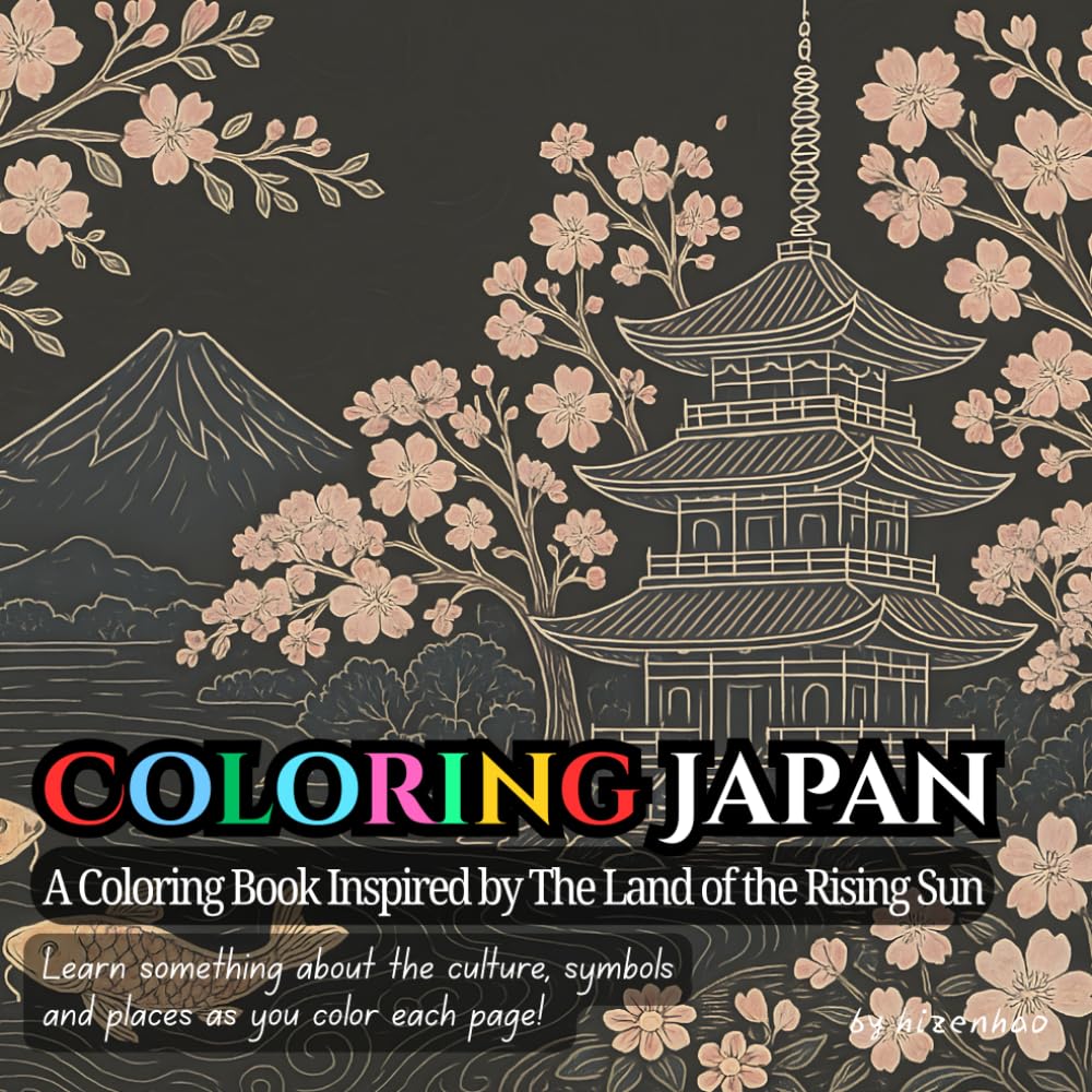 Coloring Japan - A Coloring Book Inspired by The Land of the Rising Sun: Color Each Page And Learn About Japan's Culture, Symbols and Places!