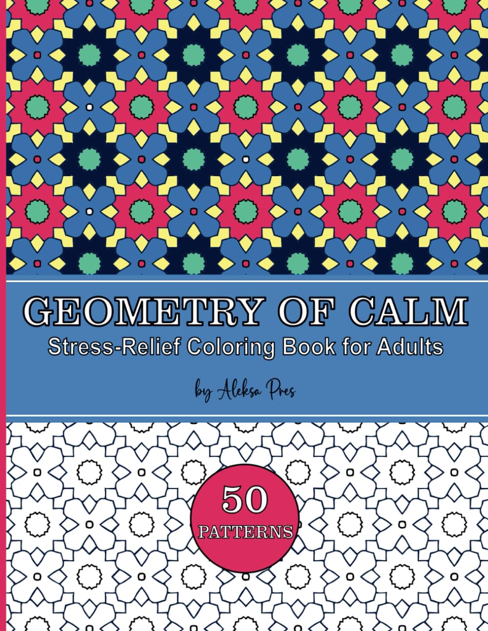 Geometry of Calm | Stress-Relief Coloring Book for Adults: Relax and unwind with this mesmerizing geometric patterns for mindful coloring