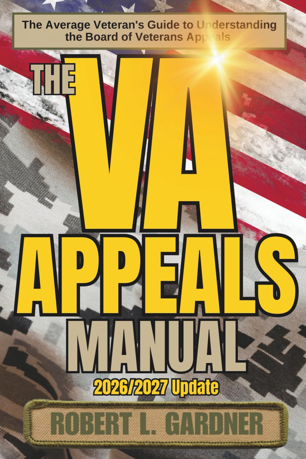 The VA Appeals Manual: The Average Veteran's Guide to Understanding the Board of Veterans Appeals (VA really stands for Very Aggravating)