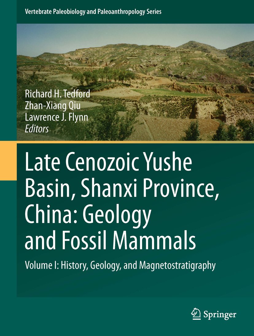 Late Cenozoic Yushe Basin, Shanxi Province, China: Geology and Fossil Mammals: Volume I:History, Geology, and Magnetostratigraphy (Vertebrate Paleobiology and Paleoanthropology Book 1)