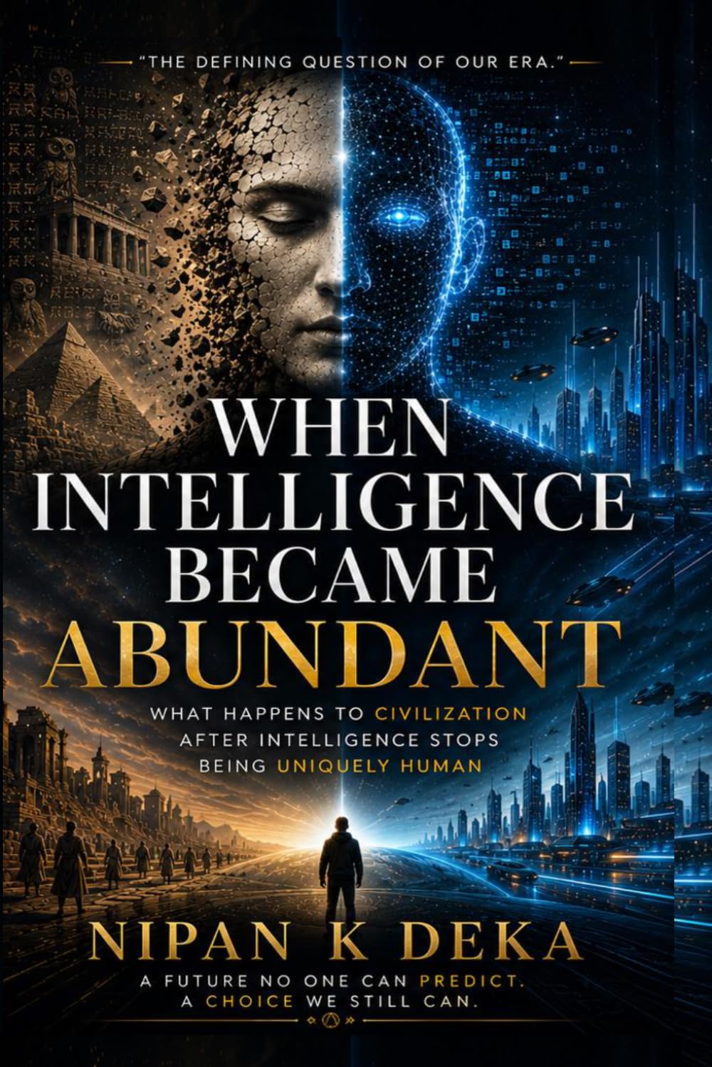 WHEN INTELLIGENCE BECAME ABUNDANT: WHAT HAPPENS TO CIVILIZATION AFTER INTELLIGENCE STOPS BEING UNIQUELY HUMAN