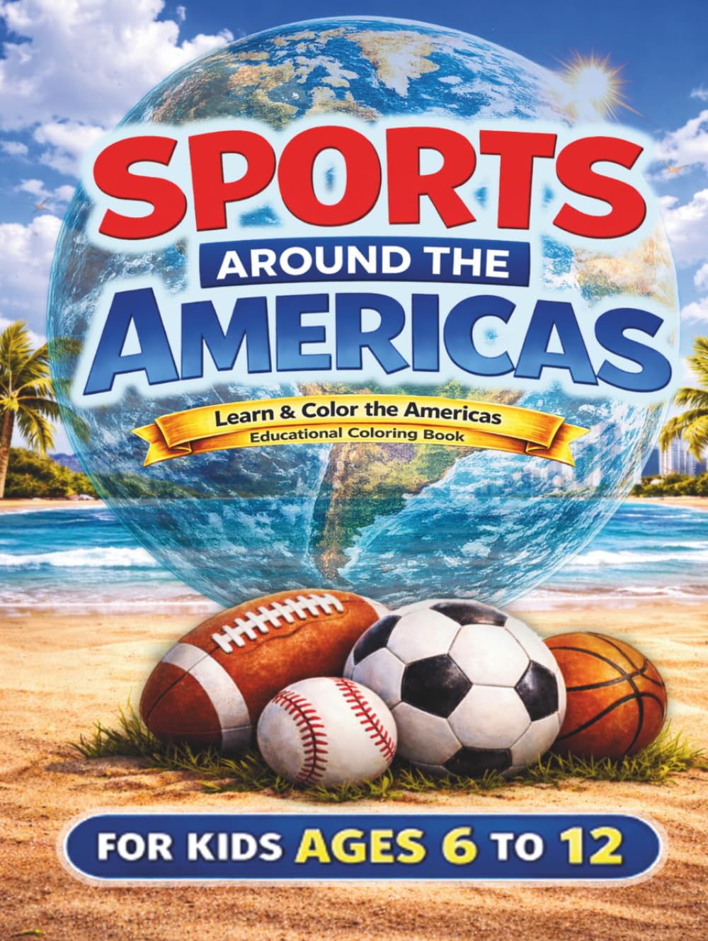 Sports around the Americas: A Fun Educational Coloring Book with Maps, Sports, Countries & Capitals (Ages 6–12)