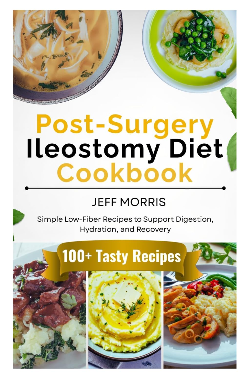 Post-Surgery Ileostomy Diet Cookbook: Simple Low-Fiber Recipes to Support Digestion, Hydration, and Recovery