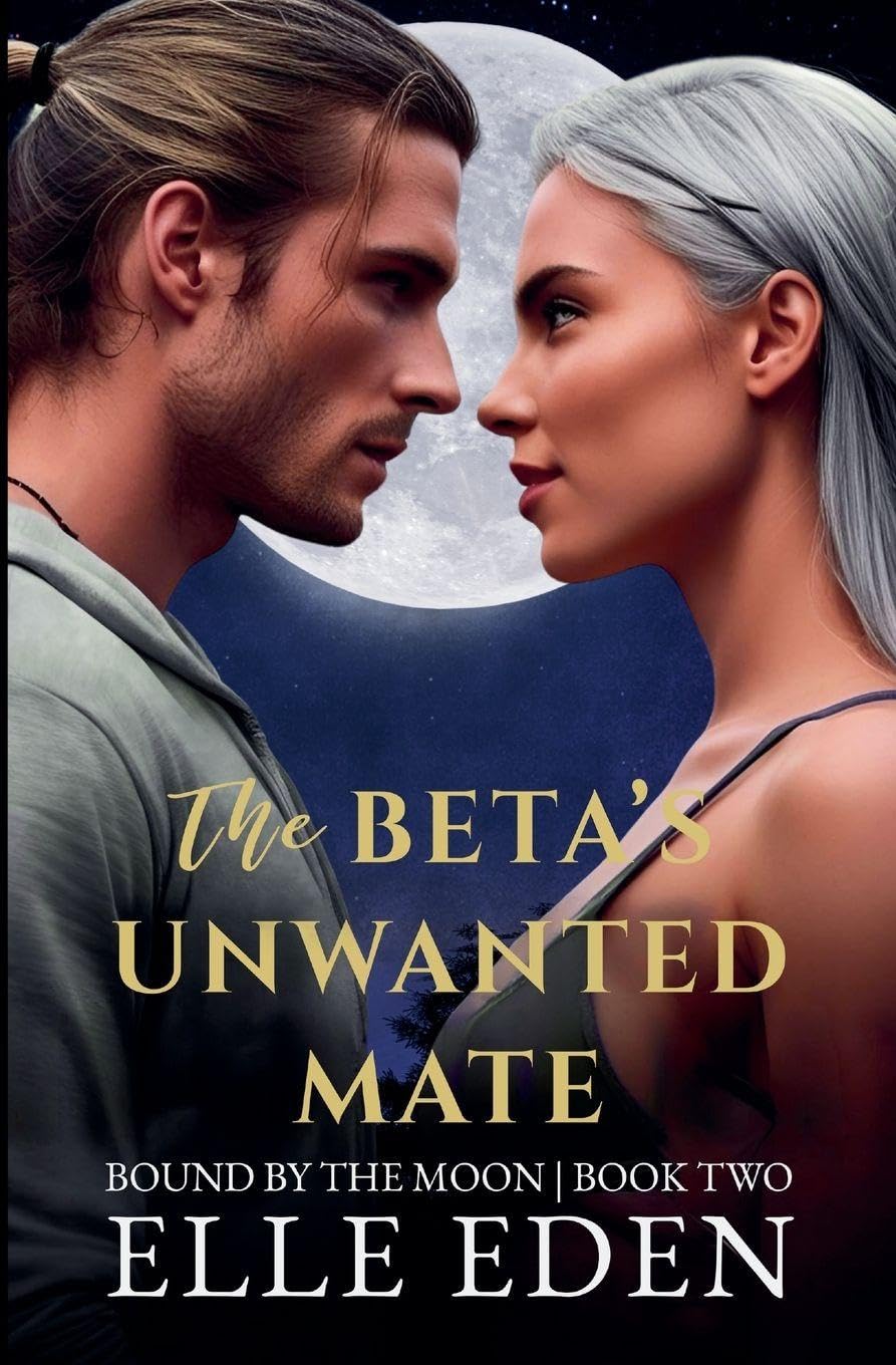 The Beta's Unwanted Mate: 2 (Bound by the Moon)