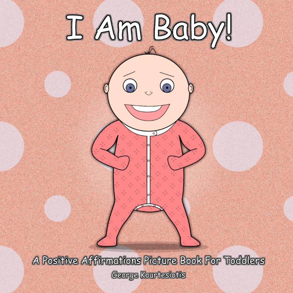 I Am Baby!: A Positive Affirmations Picture Book for Toddlers