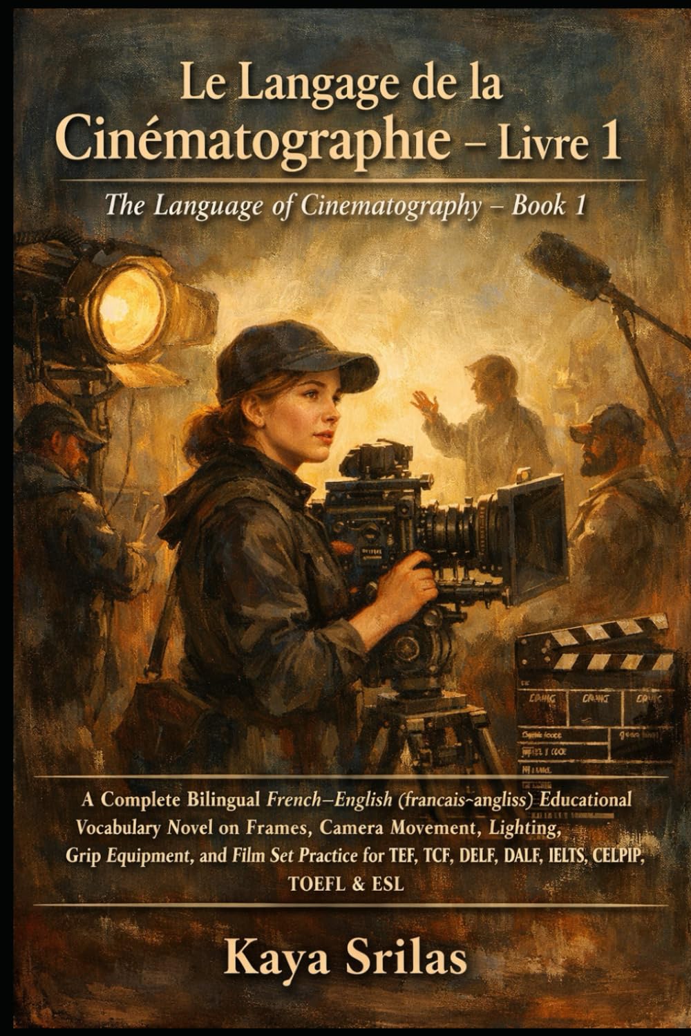 Le Langage de la Cinématographie — Livre 1 / The Language of Cinematography — Book 1: Bilingual French–English (français–anglais) Vocabulary Novel for ... ) Vocabulary & Reading Comprehension)