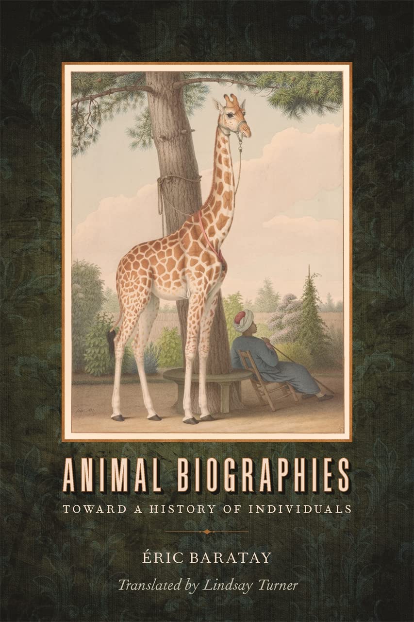 Animal Biographies: Toward a History of Individuals (Animal Voices / Animal Worlds Ser.)