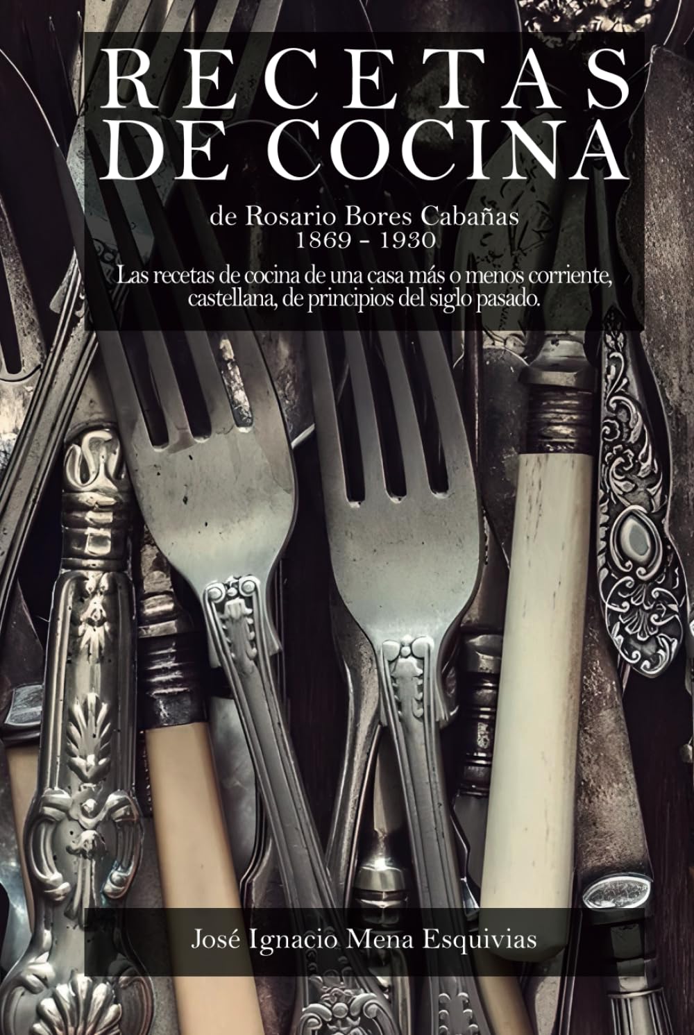 Recetas de cocina: Las recetas de cocina de una casa más o menos corriente, castellana, de principios del siglo pasado.