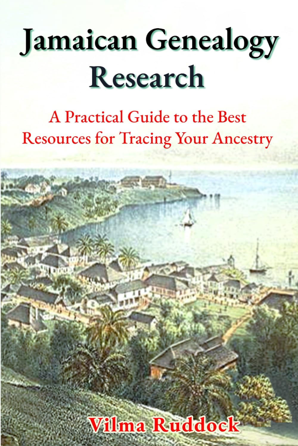 Jamaican Genealogy Research: A Practical Guide to the Best Resources for Tracing Your Ancestry