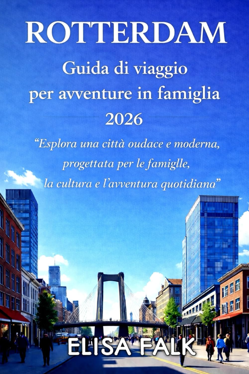 ROTTERDAM Guida di viaggio per avventure in famiglia 2026