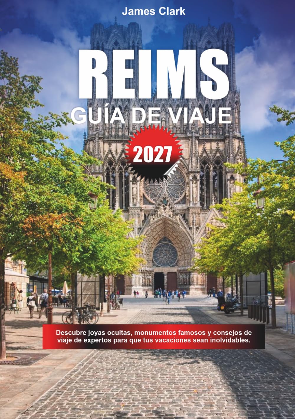 GUÍA DE VIAJE REIMS 2027: Descubre joyas ocultas, monumentos famosos y consejos de viaje de expertos para que tus vacaciones sean inolvidables