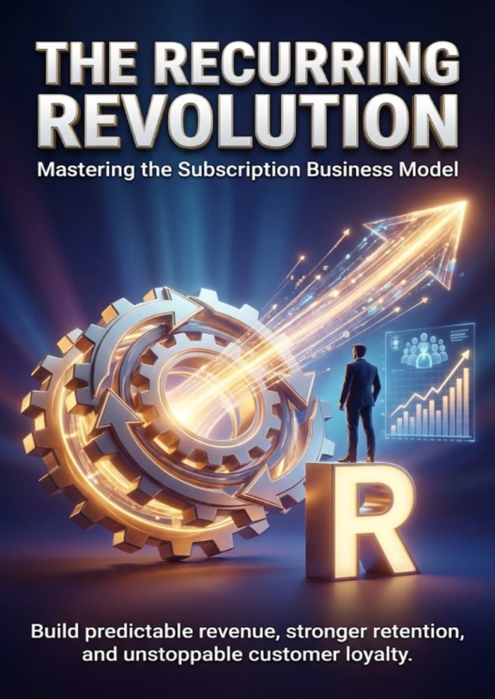 The Recurring Revolution: Mastering the Subscription Business Model: Build predictable revenue, stronger retention, and unstoppable customer loyalty.