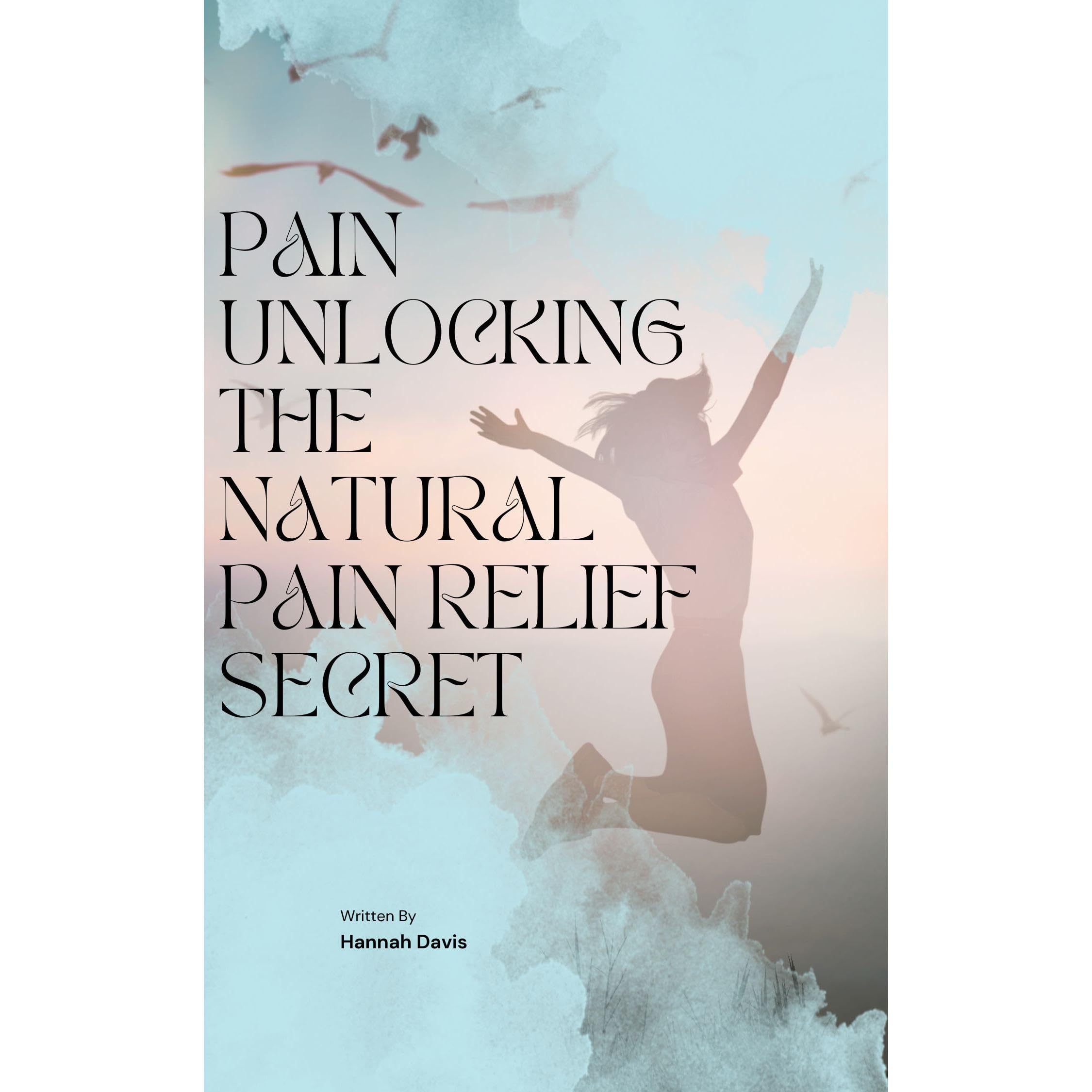 Pain Unlocking The Natural Pain Relief Secret