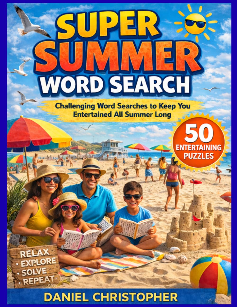 Super Summer Search: Challenging Word Searches to Keep You Entertained All Summer Long | 700+ Words