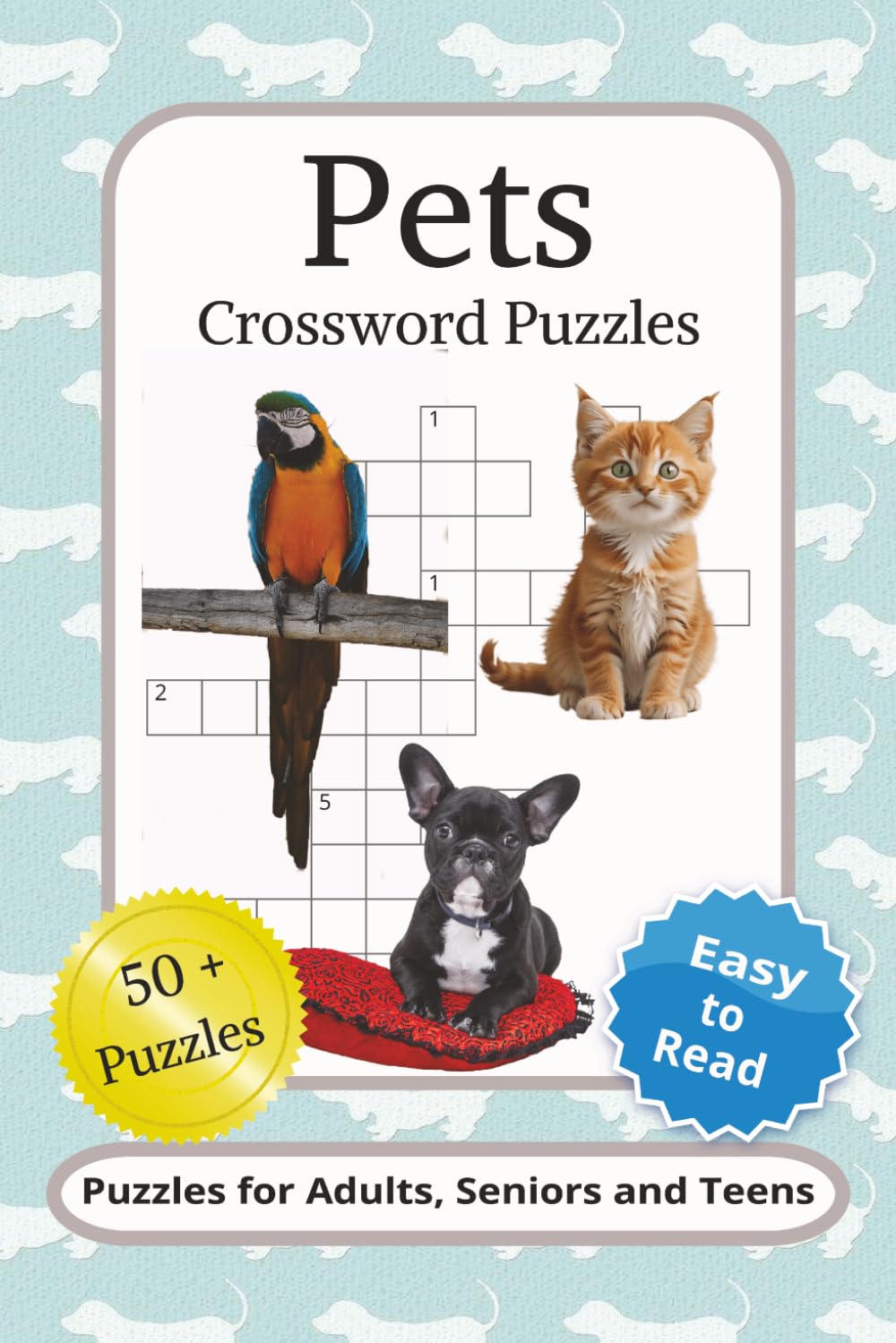 Pets Crossword Puzzles: Crossword Puzzles with Easy to Read Print about Pets, Dogs, Cats and More | 6x9 inches, 120 pages | 50+ Puzzles ... Gift for Stress Relief, Cognitive Function and Fun!
